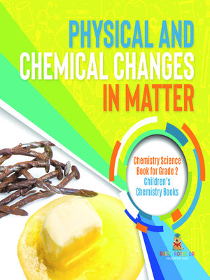 cover image of Physical and Chemical Changes in Matter --Chemistry Science Book for Grade 2--Children's Chemistry Books